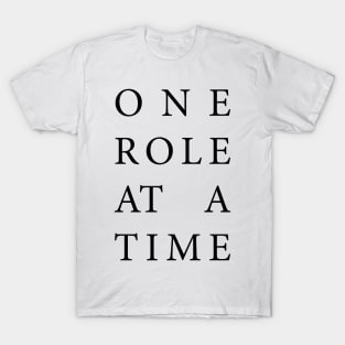 One role at a time T-Shirt